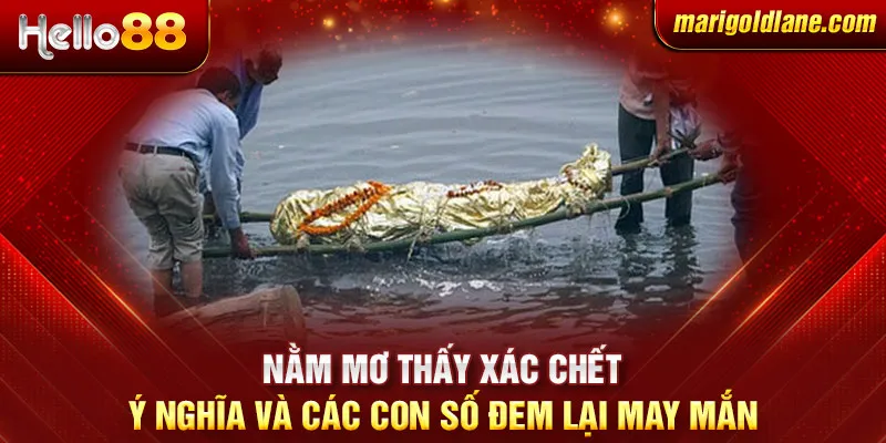 Nằm mơ thấy xác chết: Ý nghĩa và các con số đem lại may mắn