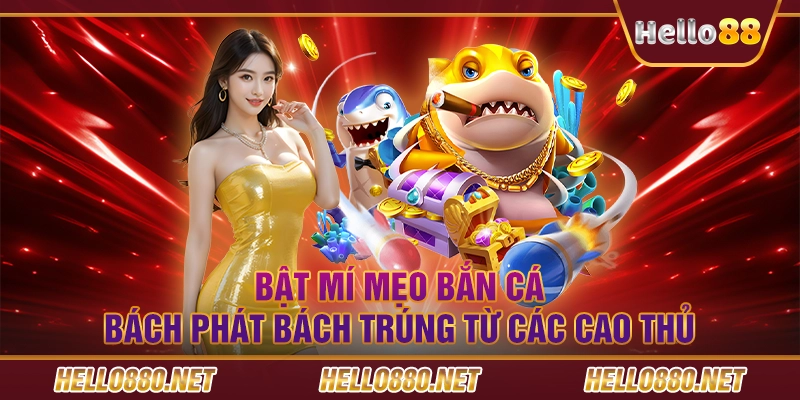 Bật mí mẹo bắn cá bách phát bách trúng từ các cao thủ