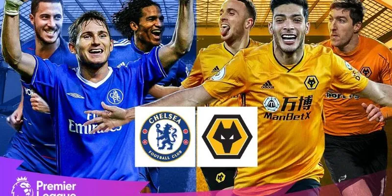 Lịch sử đối đầu giữa Chelsea vs Wolverhampton Wanderers